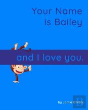 Your Name Is Bailey And I Love You