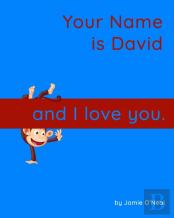 Your Name Is David And I Love You.