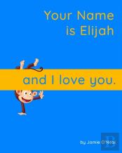 Your Name Is Elijah And I Love You