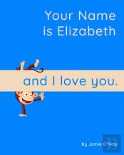 Your Name Is Elizabeth And I Love You.