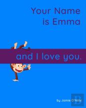 Your Name Is Emma And I Love You.