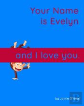 Your Name Is Evelyn And I Love You.