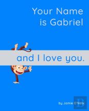 Your Name Is Gabriel And I Love You