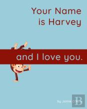 Your Name Is Harvey And I Love You