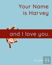 Your Name Is Harvey And I Love You