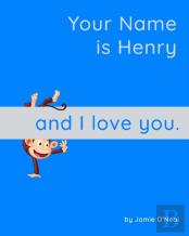 Your Name Is Henry And I Love You.