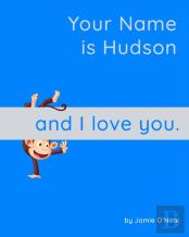 Your Name Is Hudson And I Love You