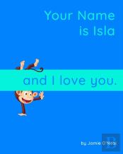 Your Name Is Isla And I Love You