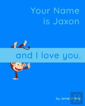 Your Name Is Jaxon And I Love You