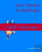Your Name Is Matthew And I Love You.