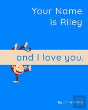 Your Name Is Riley And I Love You