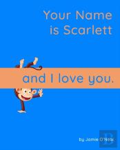 Your Name Is Scarlett And I Love You