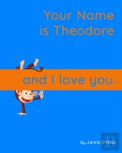 Your Name Is Theodore And I Love You.