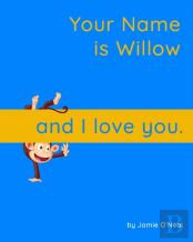Your Name Is Willow And I Love You