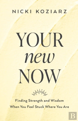 Bertrand.pt - Your New Now Â€“ Finding Strength And Wisdom When You Feel Stuck Where You Are