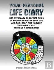 Your Personal Life Diary: Use Astrology To Predict Times Of Major Changes In Your Life And Sow, Reap, And Harvest Your Own 'Crop' Without A Birth Chart