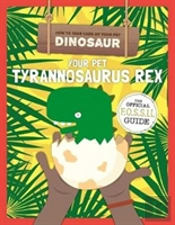 Your Pet Tyrannosaurus Rex