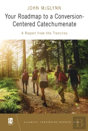 Your Roadmap To A Conversion-Centered Catechumenate