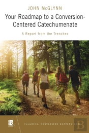 Your Roadmap To A Conversion-Centered Catechumenate