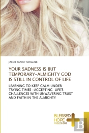Your Sadness Is But Temporary-Almighty God Is Still In Control Of Life