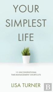 Your Simplest Life: 15 Unconventional Ti