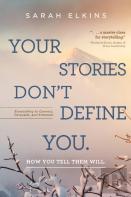 Your Stories Don'T Define You. How You Tell Them Will