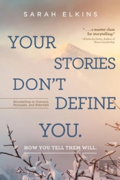 Your Stories Don'T Define You. How You Tell Them Will