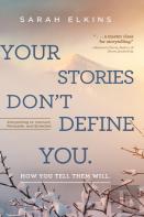 Your Stories Don'T Define You. How You Tell Them Will