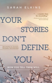 Your Stories Don'T Define You. How You Tell Them Will
