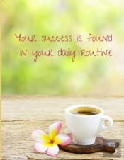 Your Success Is Found In Your Daily Routine
