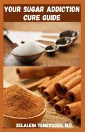Your Sugar Addiction Cure Guide