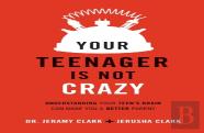 Your Teenager Is Not Crazy Â€“ Understanding Your Teen`S Brain Can Make You A Better Parent