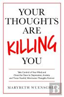 Your Thoughts Are Killing You