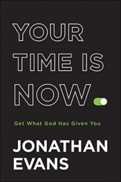 Your Time Is Now Â€“ Get What God Has Given You