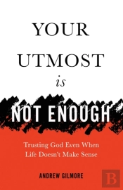 Your Utmost Is Not Enough: Trusting God