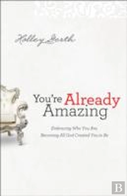Bertrand.pt - You`Re Already Amazing Â€“ Embracing Who You Are, Becoming All God Created You To Be