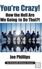 You'Re Crazy! How The Hell Are We Going To Do That?!