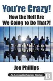 You'Re Crazy! How The Hell Are We Going To Do That?!