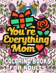 You'Re Everything Mom Coloring Books For Adults