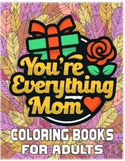 You'Re Everything Mom Coloring Books For Adults