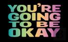 You'Re Going To Be Okay