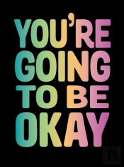 You'Re Going To Be Okay