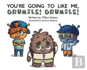 You'Re Going To Like Me, Grumble! Grumble!