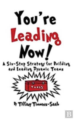 Bertrand.pt - You'Re Leading Now! A Six-Step Strategy For Building And Leading Dynamic Teams