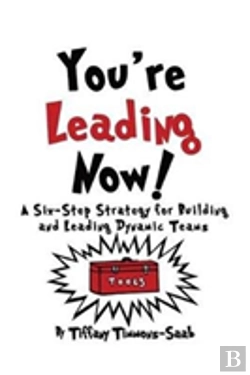 Bertrand.pt - You'Re Leading Now! A Six-Step Strategy For Building And Leading Dynamic Teams