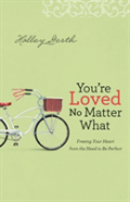 You`Re Loved No Matter What Â€“ Freeing Your Heart From The Need To Be Perfect