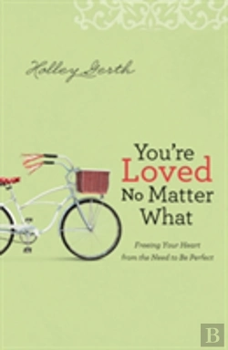 Bertrand.pt - You`Re Loved No Matter What Â€“ Freeing Your Heart From The Need To Be Perfect