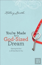 You`Re Made For A Godâ€“Sized Dream Â€“ Opening The Door To All God Has For You