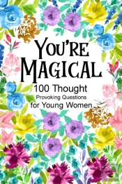You'Re Magical 100 Thought Provoking Questions For Young Women