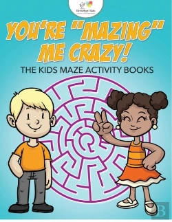 Bertrand.pt - You'Re Mazing Me Crazy! The Kids Maze Activity Books